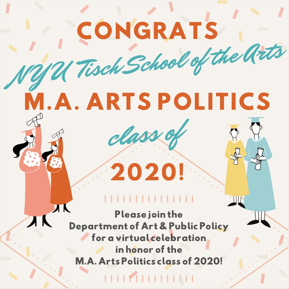 Orange and teal text read congrats NYU Tisch School of the Arts MA Arts Politics class of 2020! 4 images of illustrated bodies with colorful caps and gowns are arranged on either side and confetti falls in the background
